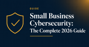 Read more about the article Small Business Cybersecurity: The Complete 2026 Guide