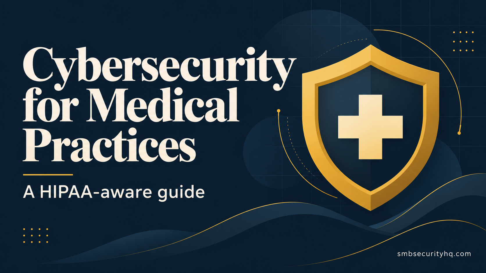 Cover graphic titled Cybersecurity for medical practices and clinics, with a gold shield and a medical cross on a navy background