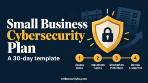 Read more about the article A Small Business Cybersecurity Plan you can build in 30 days